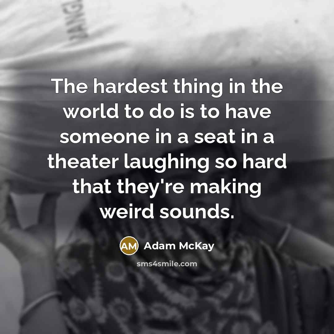 “The hardest thing in the world to do is to…” quote by Adam McKay