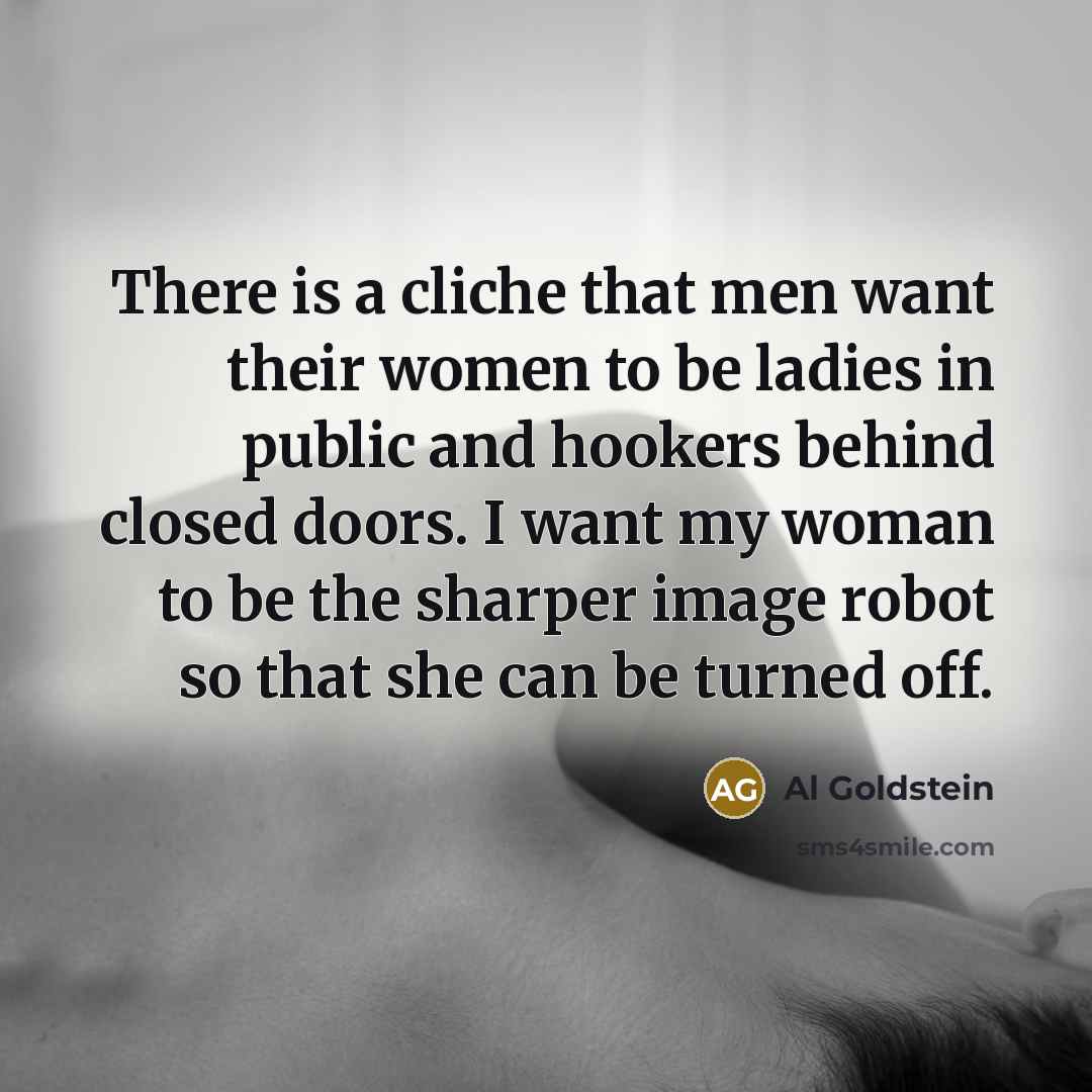 “There is a cliche that men want their women to…” quote by Al Goldstein