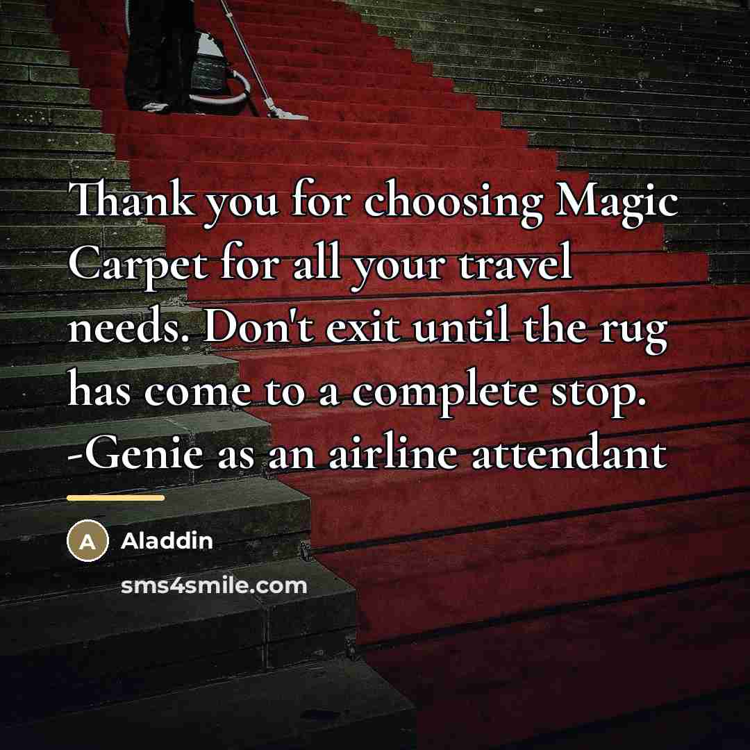 “Thank you for choosing Magic Carpet for all your travel…” quote by Aladdin