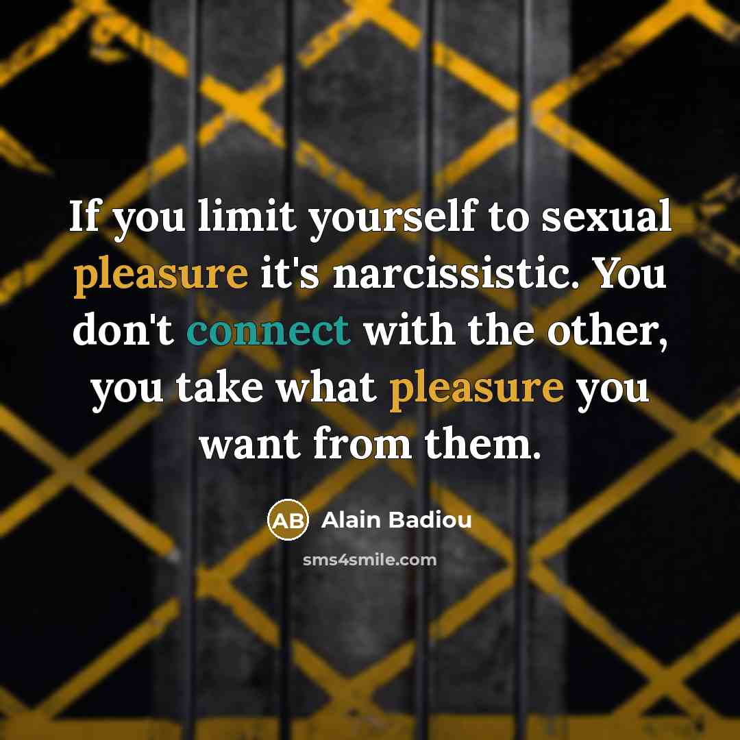 “If you limit yourself to sexual pleasure it's narcissistic. You…” quote by Alain Badiou