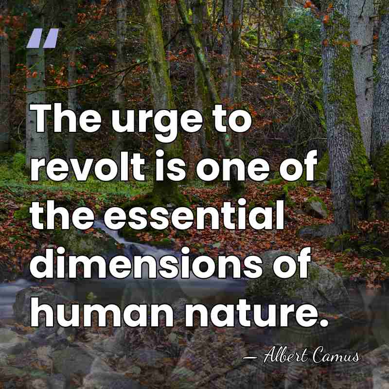 The urge to revolt is one of the essential dimensions of human&hellip; - Albert Camus