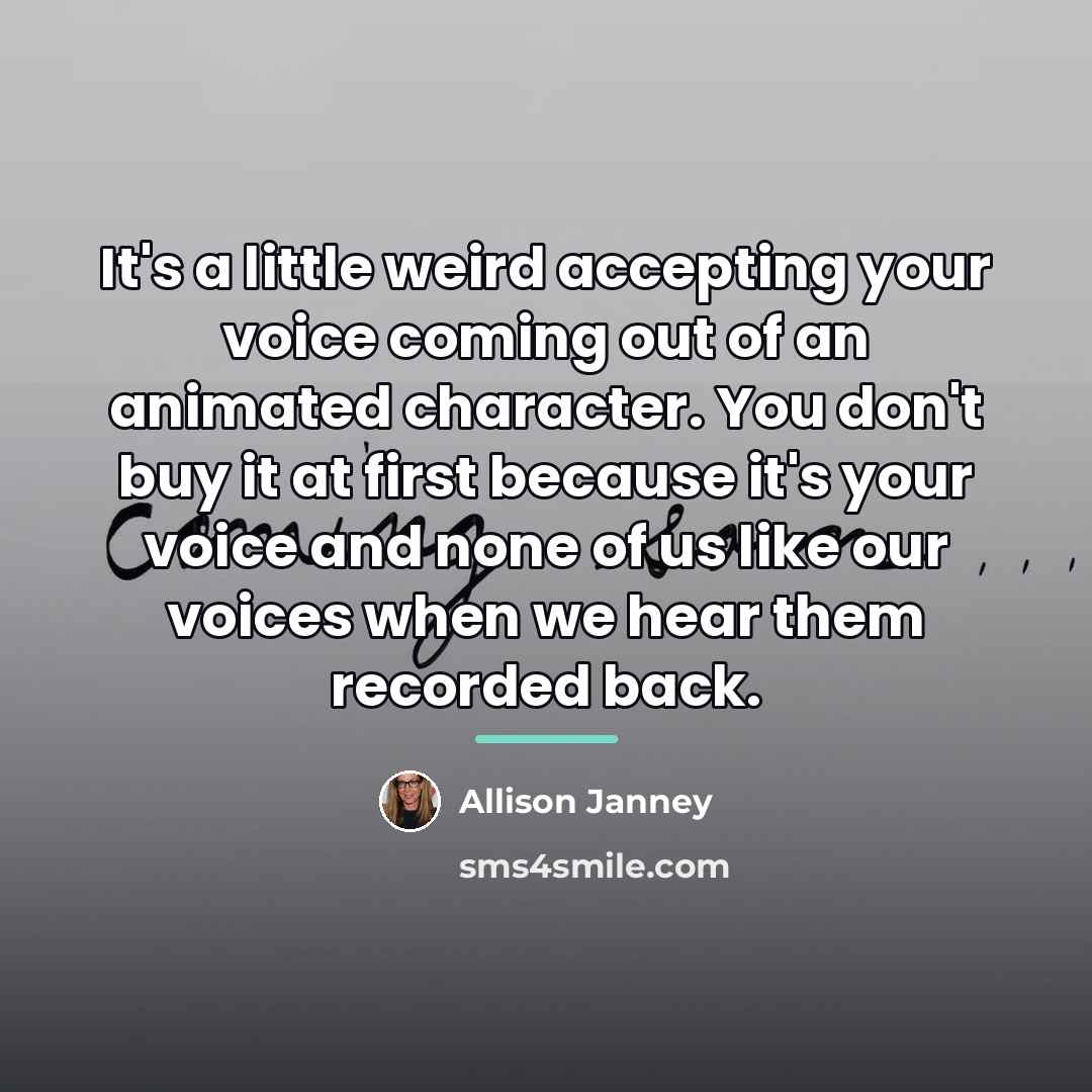 “It's a little weird accepting your voice coming out of…” quote by Allison Janney