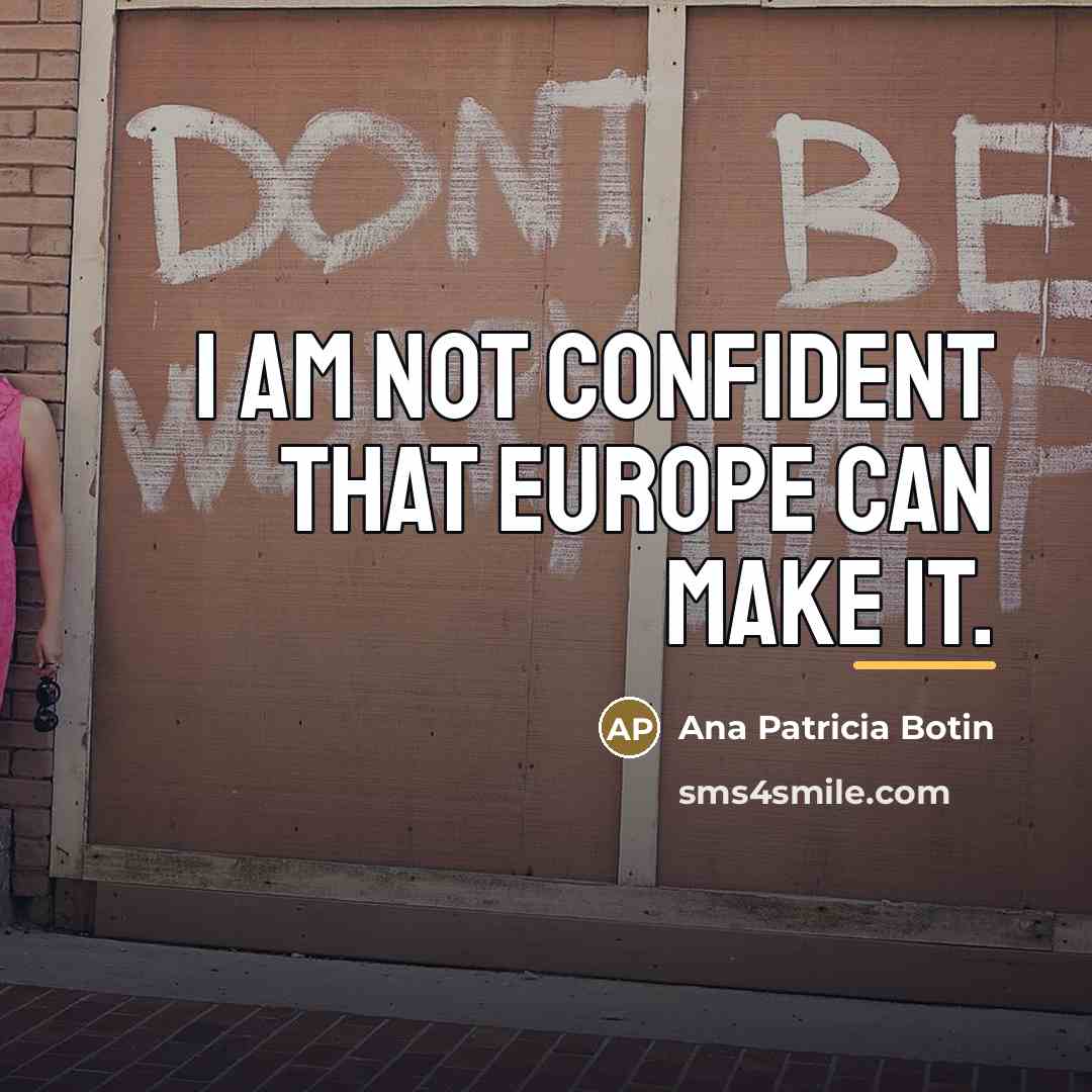 “I am not confident that Europe can make it.…” quote by Ana Patricia Botin