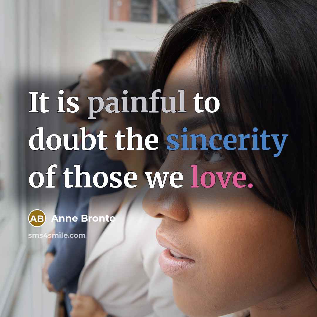 “It is painful to doubt the sincerity of those we…” quote by Anne Bronte