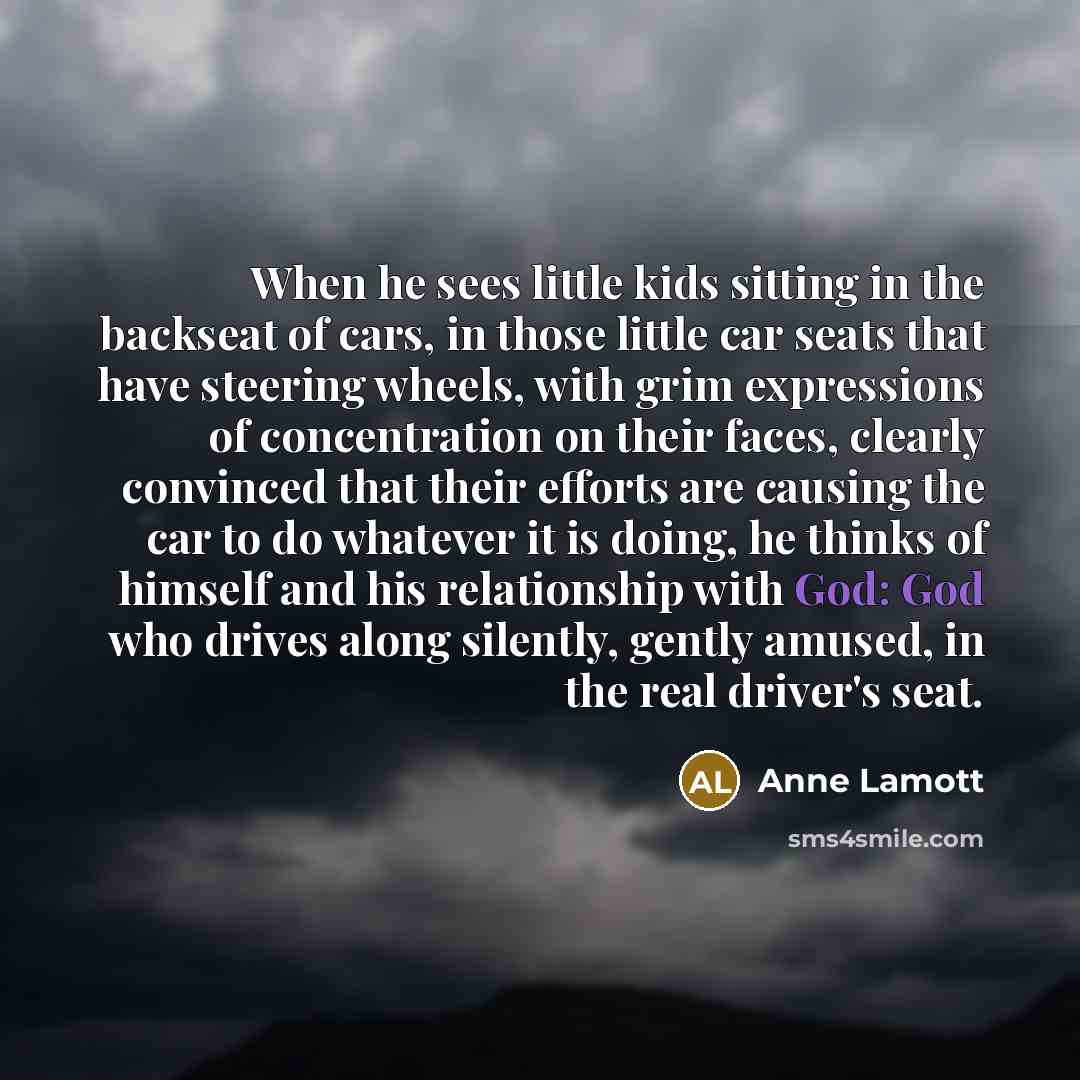 “When he sees little kids sitting in the backseat of…” quote by Anne Lamott