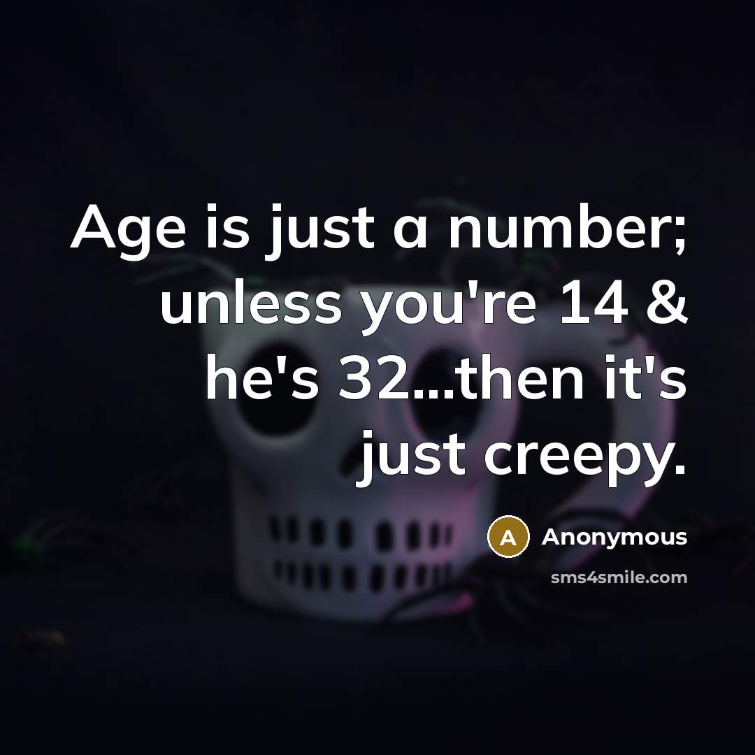 “Age is just a number; unless you're 14 & he's…” quote by Anonymous