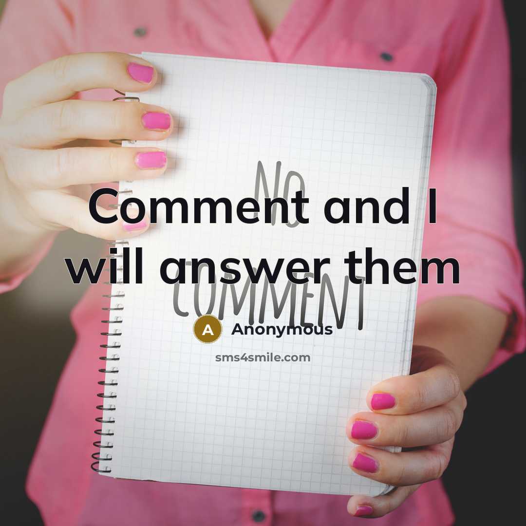“Comment and I will answer them” quote by Anonymous