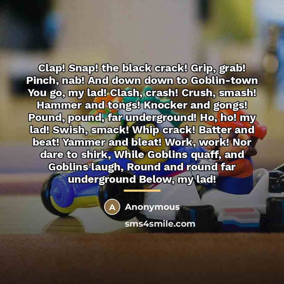 “Clap! Snap! the black crack! Grip, grab! Pinch, nab! And…” quote by Anonymous