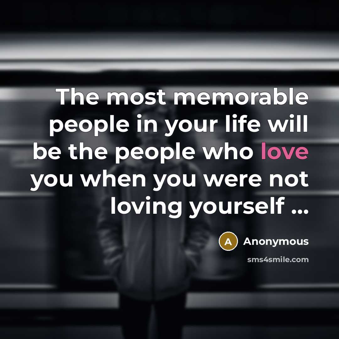 “The most memorable people in your life will be the…” quote by Anonymous