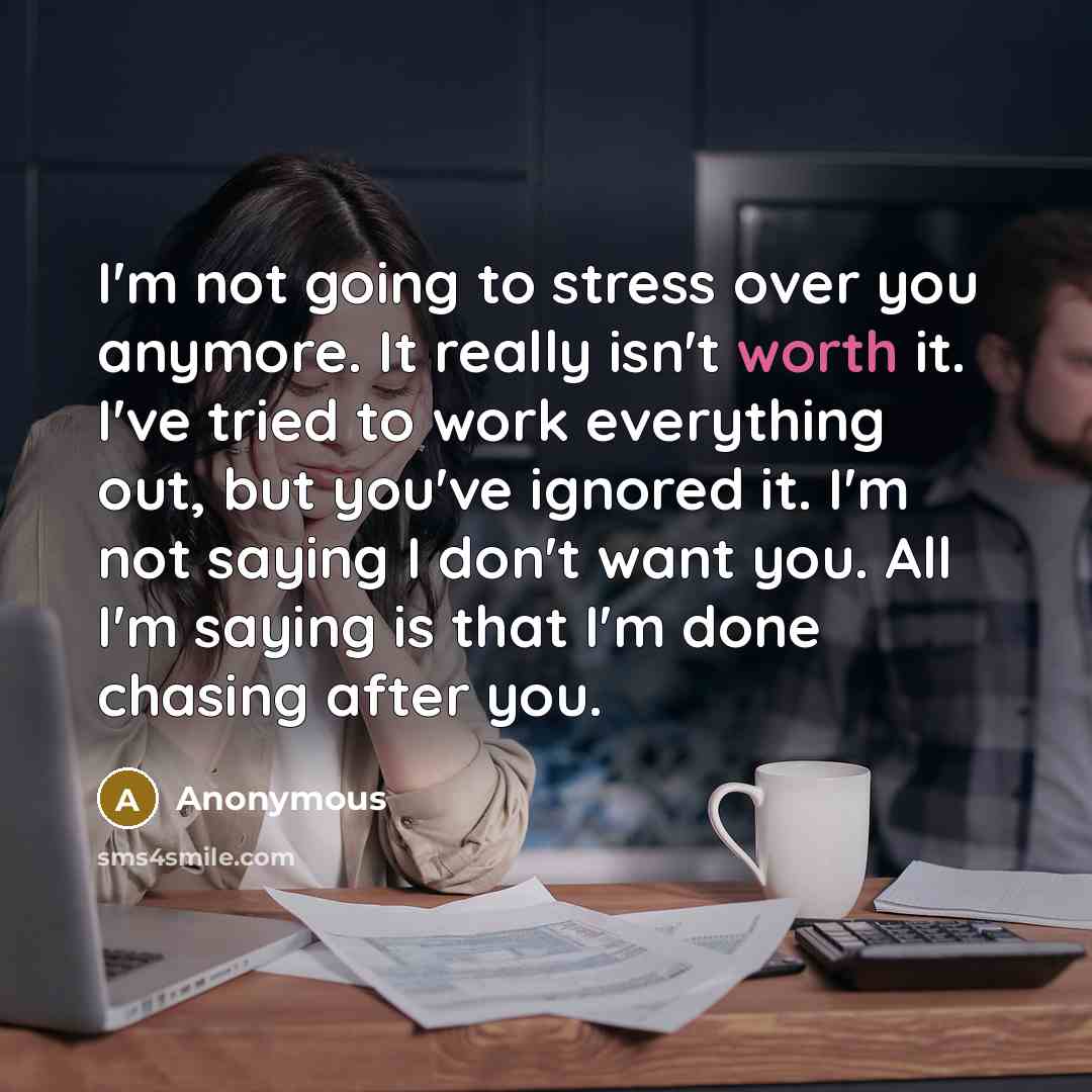 “I'm not going to stress over you anymore. It really…” quote by Anonymous