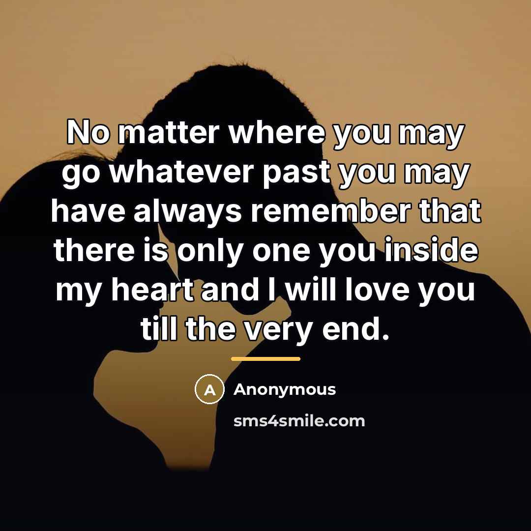 “No matter where you may go whatever past you may…” quote by Anonymous