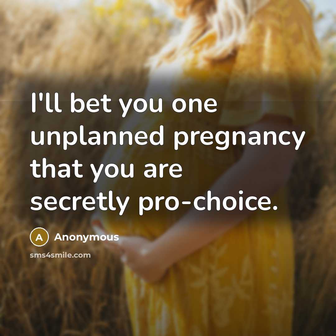“I'll bet you one unplanned pregnancy that you are secretly…” quote by Anonymous