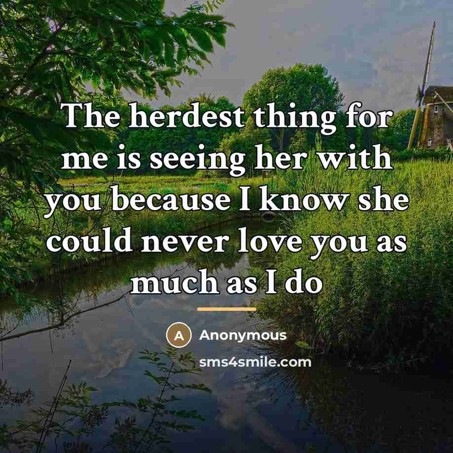 “The herdest thing for me is seeing her with you…” quote by Anonymous