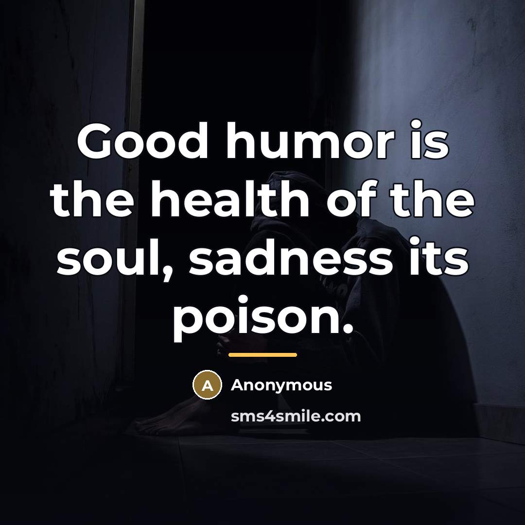 “Good humor is the health of the soul, sadness its…” quote by Anonymous