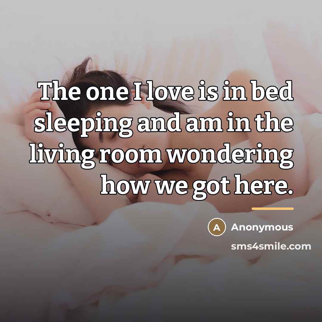 “The one I love is in bed sleeping and am…” quote by Anonymous