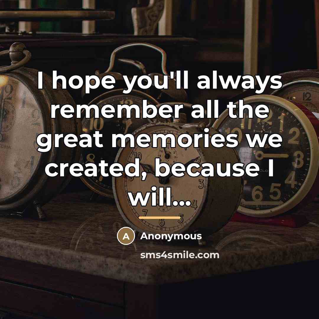 “I hope you'll always remember all the great memories we…” quote by Anonymous