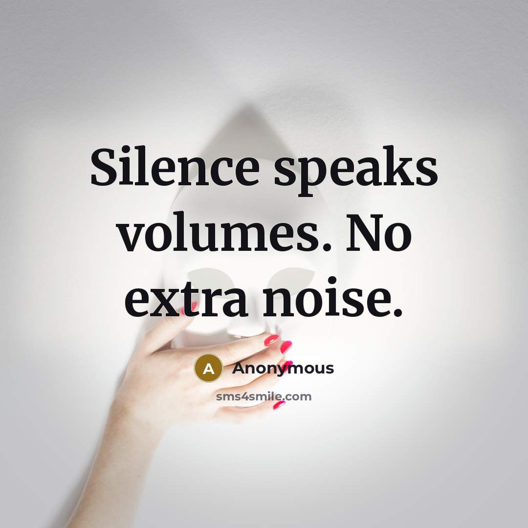 “Silence speaks volumes. No extra noise.…” quote by Anonymous