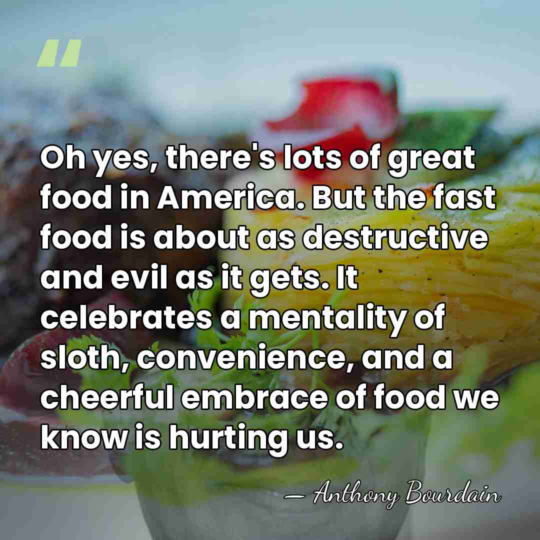Oh yes, there's lots of great food in America. But the fast&hellip; - Anthony Bourdain