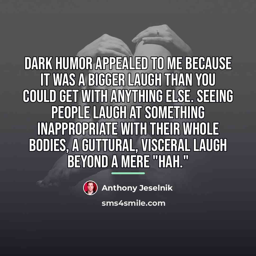 “Dark humor appealed to me because it was a bigger…” quote by Anthony Jeselnik