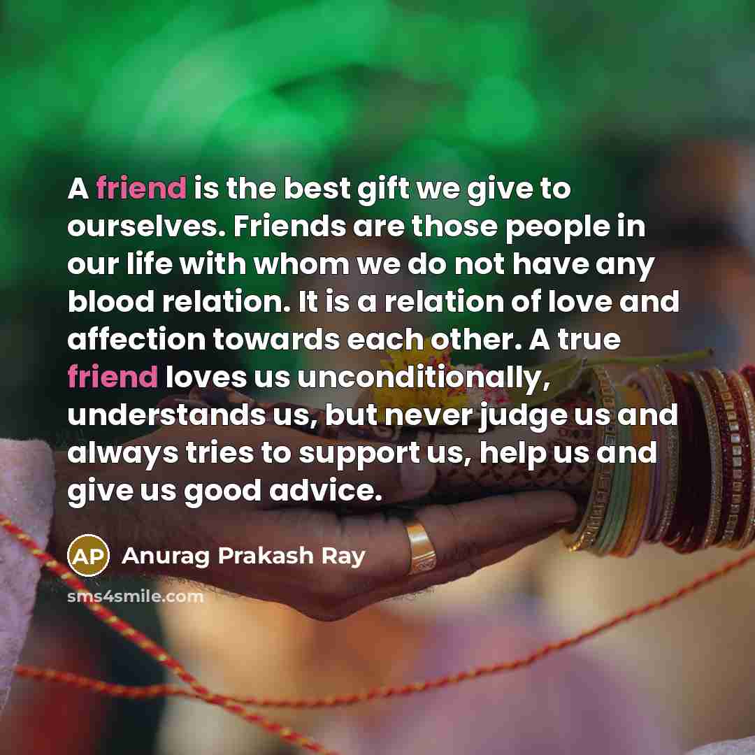 “A friend is the best gift we give to ourselves.…” quote by Anurag Prakash Ray