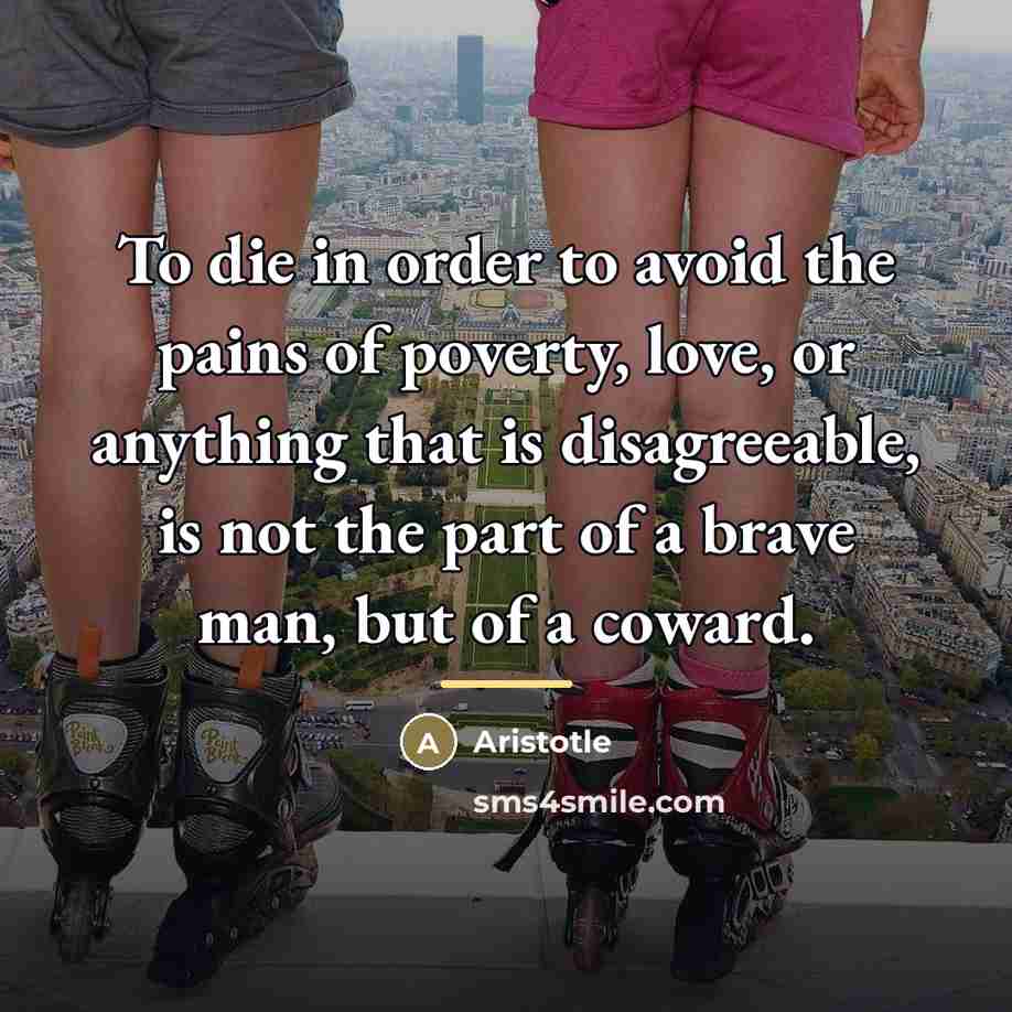 “To die in order to avoid the pains of poverty,…” quote by Aristotle
