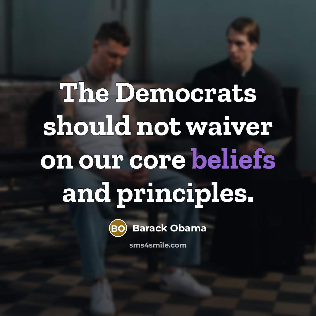 “The Democrats should not waiver on our core beliefs and…” quote by Barack Obama