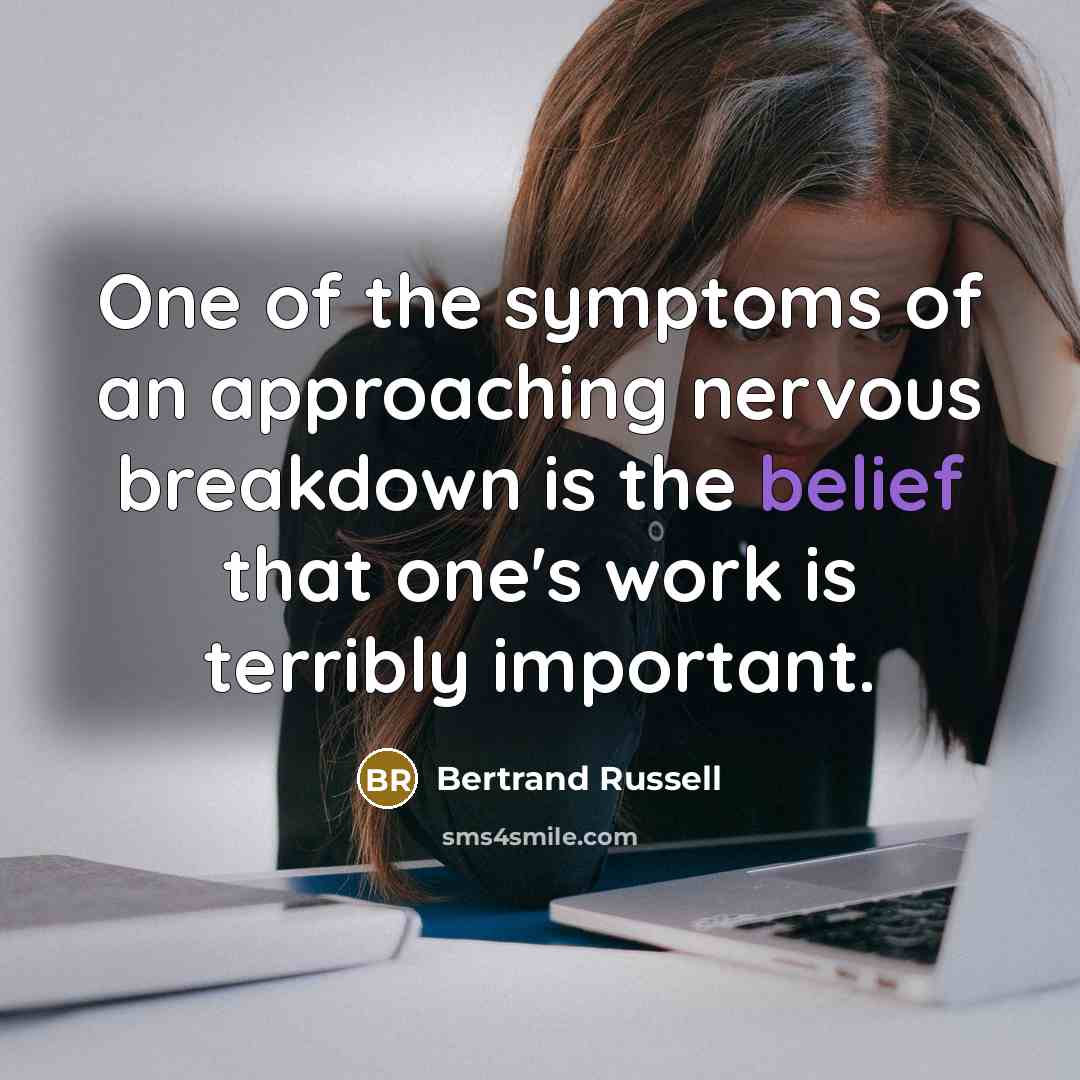 “One of the symptoms of an approaching nervous breakdown is…” quote by Bertrand Russell