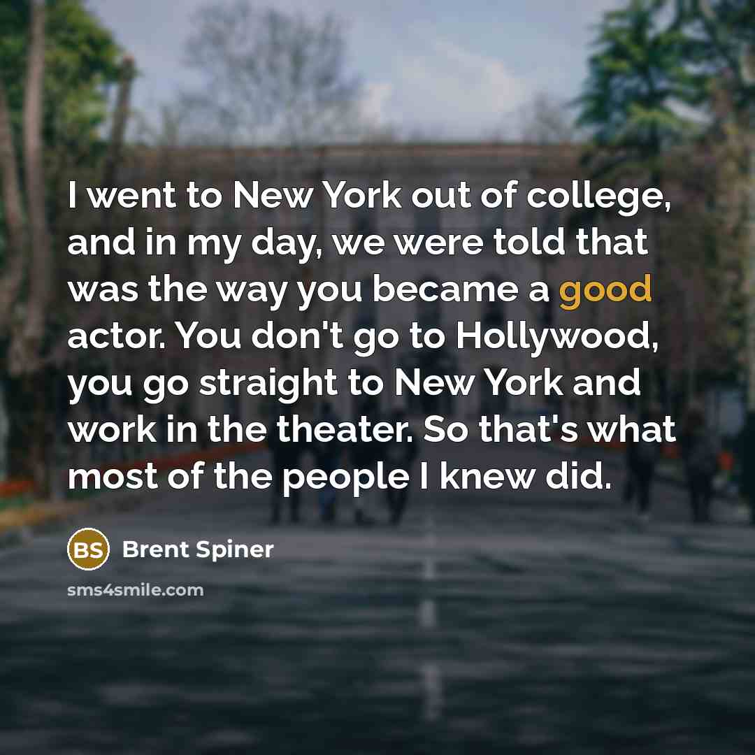 “I went to New York out of college, and in…” quote by Brent Spiner