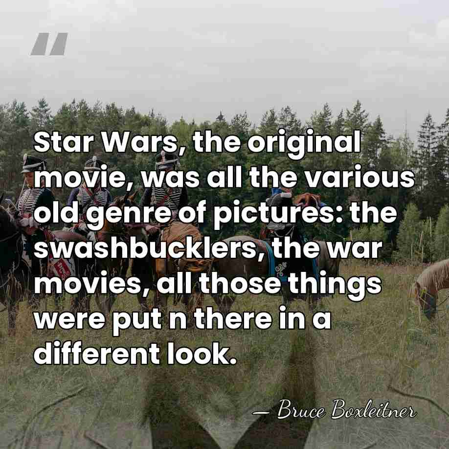 Star Wars, the original movie, was all the various old genre of&hellip; - Bruce Boxleitner