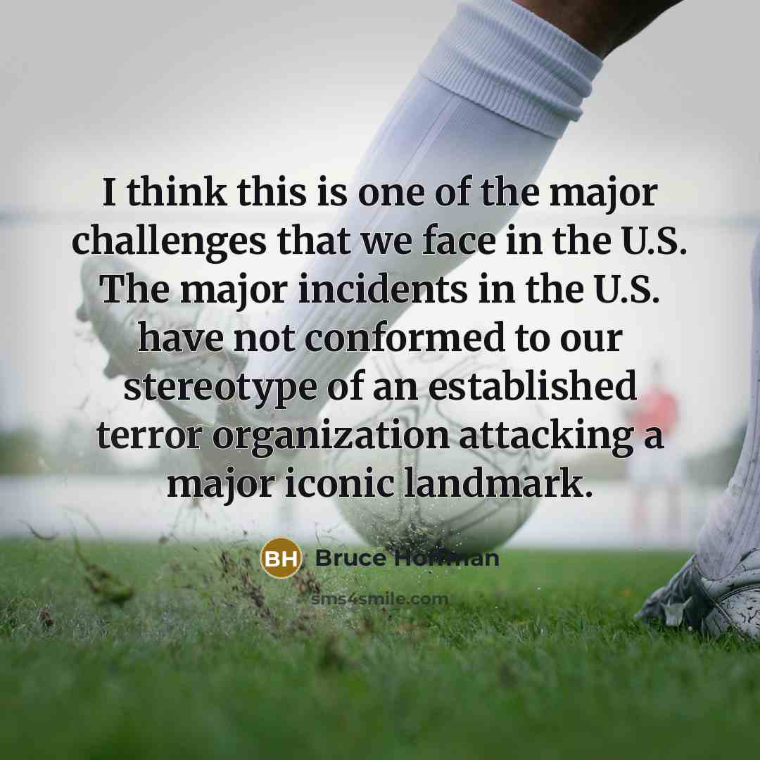 “I think this is one of the major challenges that…” quote by Bruce Hoffman
