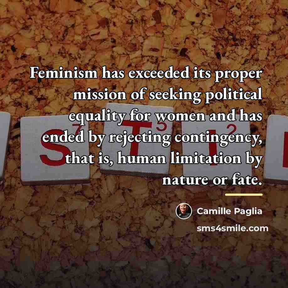 “Feminism has exceeded its proper mission of seeking political equality…” quote by Camille Paglia