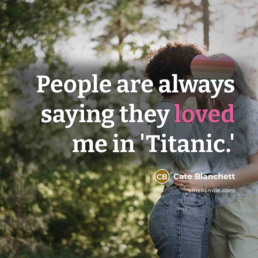 “People are always saying they loved me in 'Titanic.'…” quote by Cate Blanchett