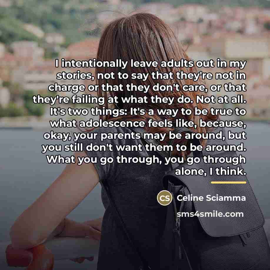 “I intentionally leave adults out in my stories, not to…” quote by Celine Sciamma