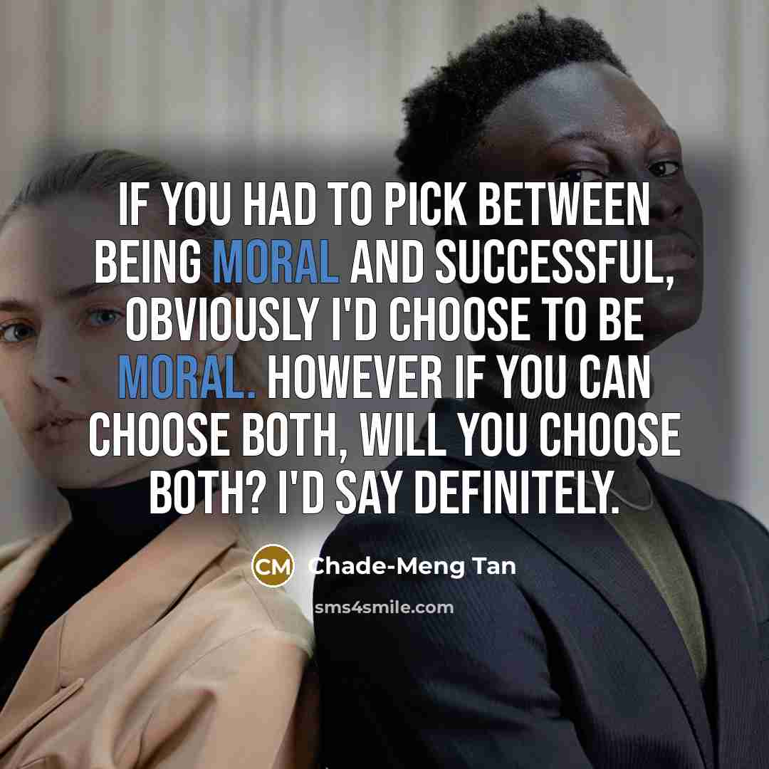 “If you had to pick between being moral and successful,…” quote by Chade-Meng Tan