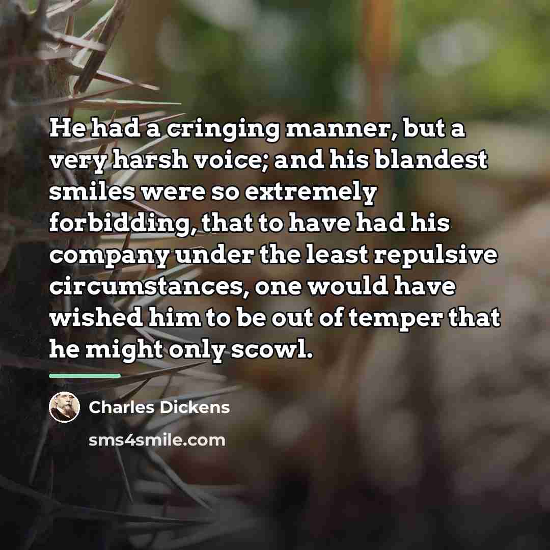 “He had a cringing manner, but a very harsh voice;…” quote by Charles Dickens