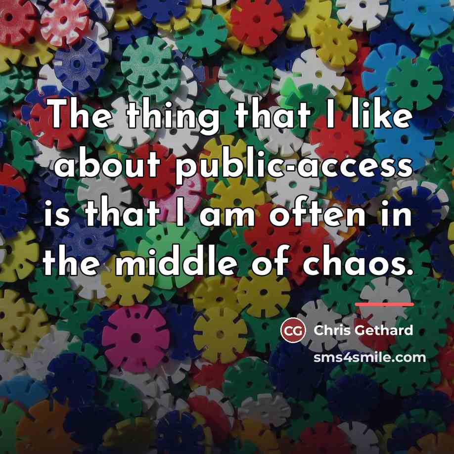“The thing that I like about public-access is that I…” quote by Chris Gethard