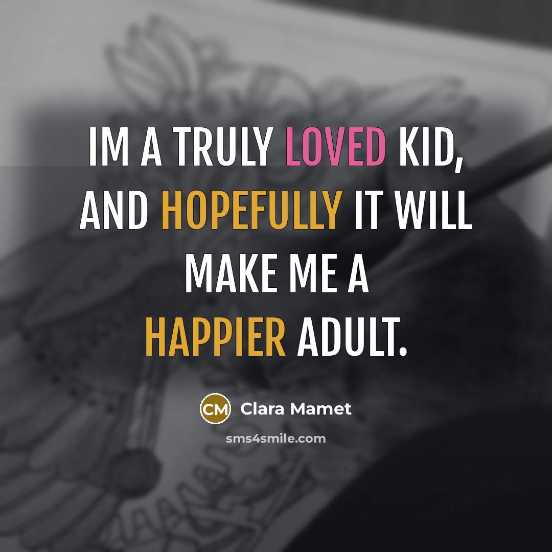 “Im a truly loved kid, and hopefully it will make…” quote by Clara Mamet