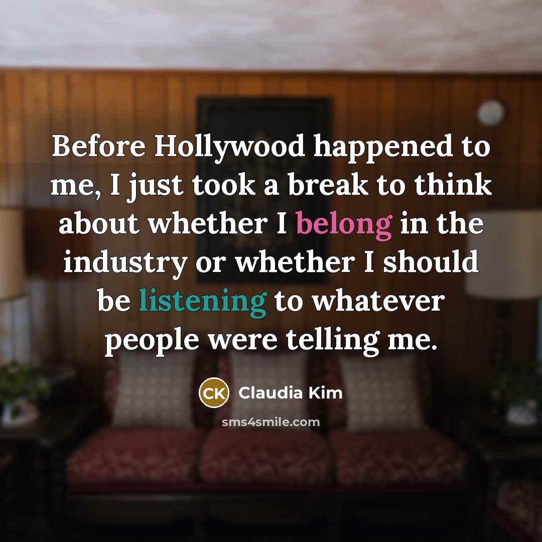 “Before Hollywood happened to me, I just took a break…” quote by Claudia Kim