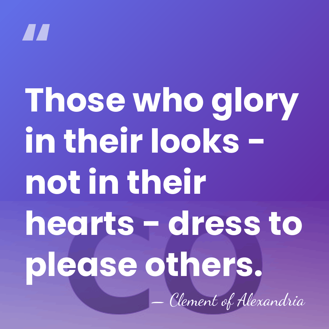 Those who glory in their looks - not in their hearts -&hellip; - Clement of Alexandria