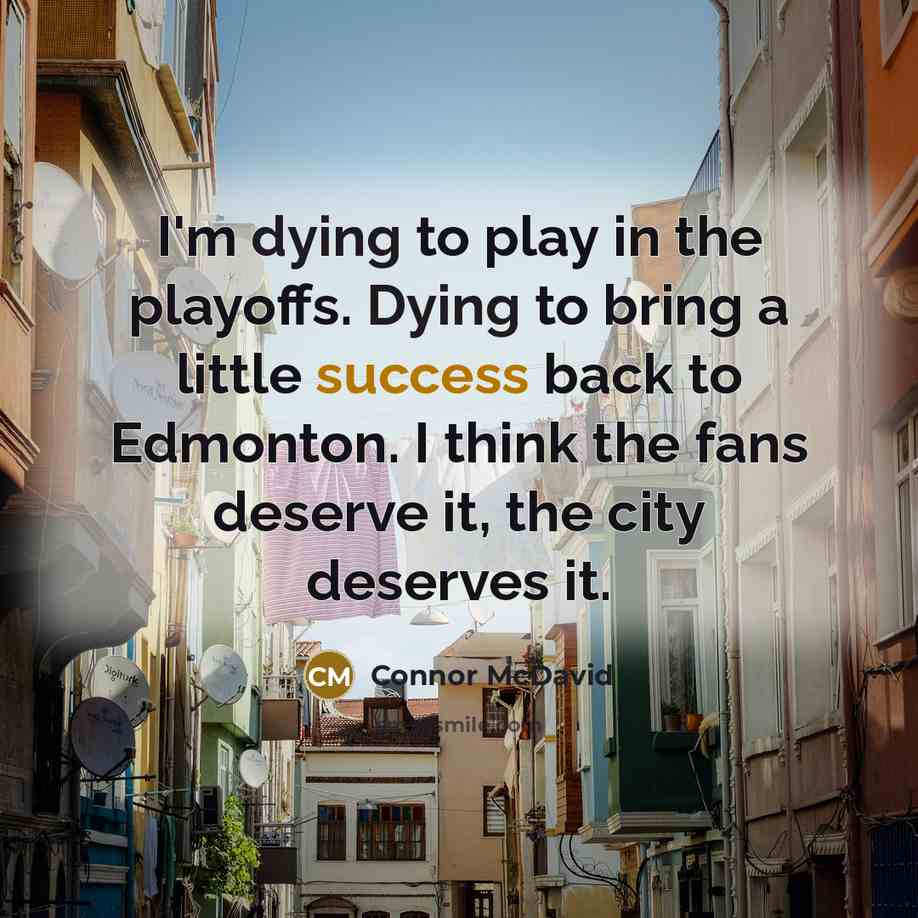 “I'm dying to play in the playoffs. Dying to bring…” quote by Connor McDavid