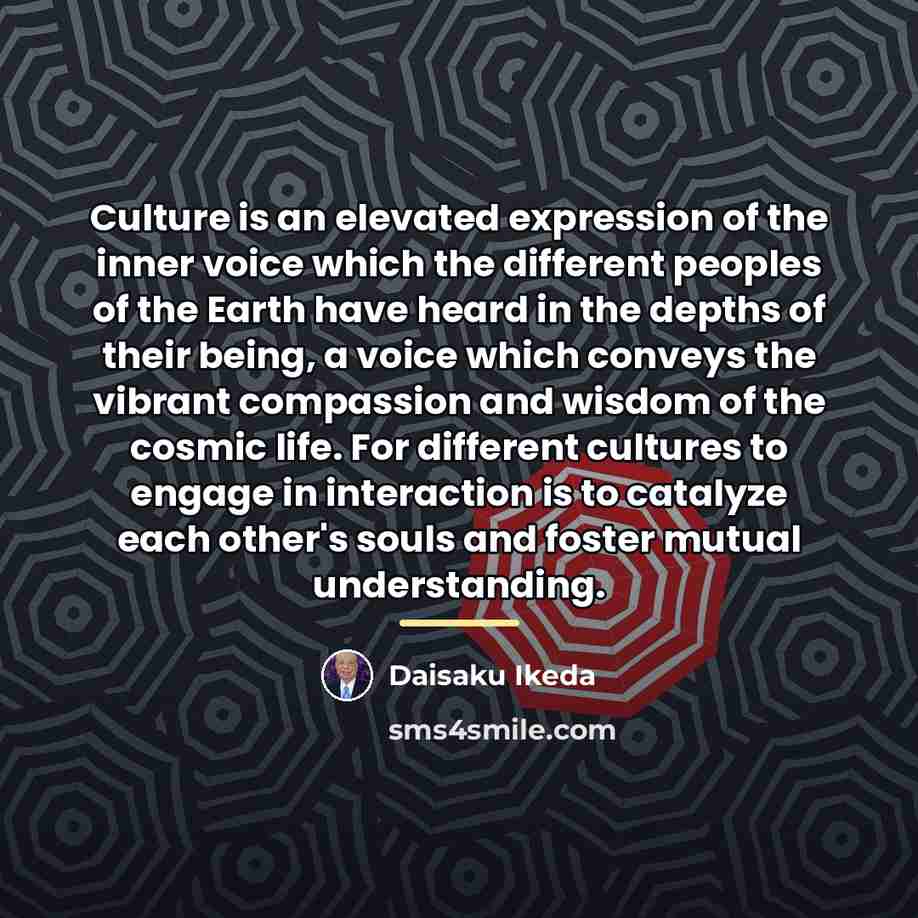 “Culture is an elevated expression of the inner voice which…” quote by Daisaku Ikeda