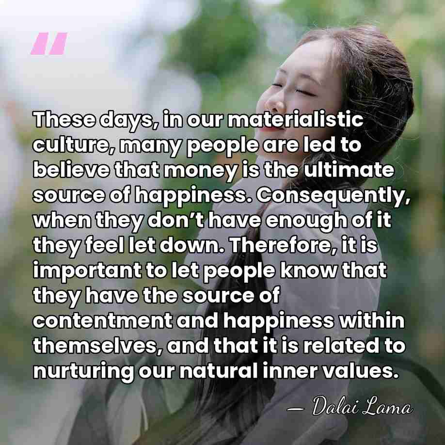 These days, in our materialistic culture, many people are led to believe&hellip; - Dalai Lama