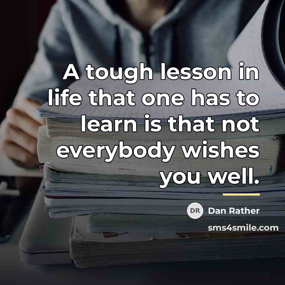 “A tough lesson in life that one has to learn…” quote by Dan Rather