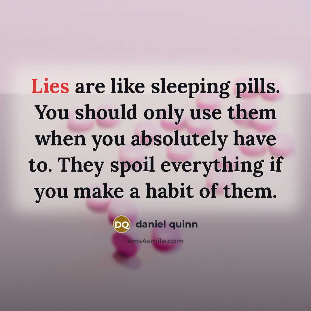 “Lies are like sleeping pills. You should only use them…” quote by Daniel Quinn