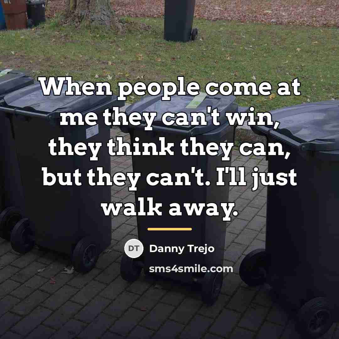 “When people come at me they can't win, they think…” quote by Danny Trejo