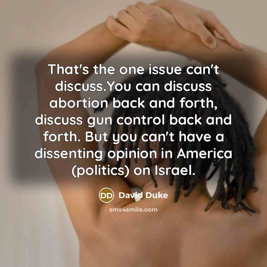 “That's the one issue can't discuss.You can discuss abortion back…” quote by David Duke