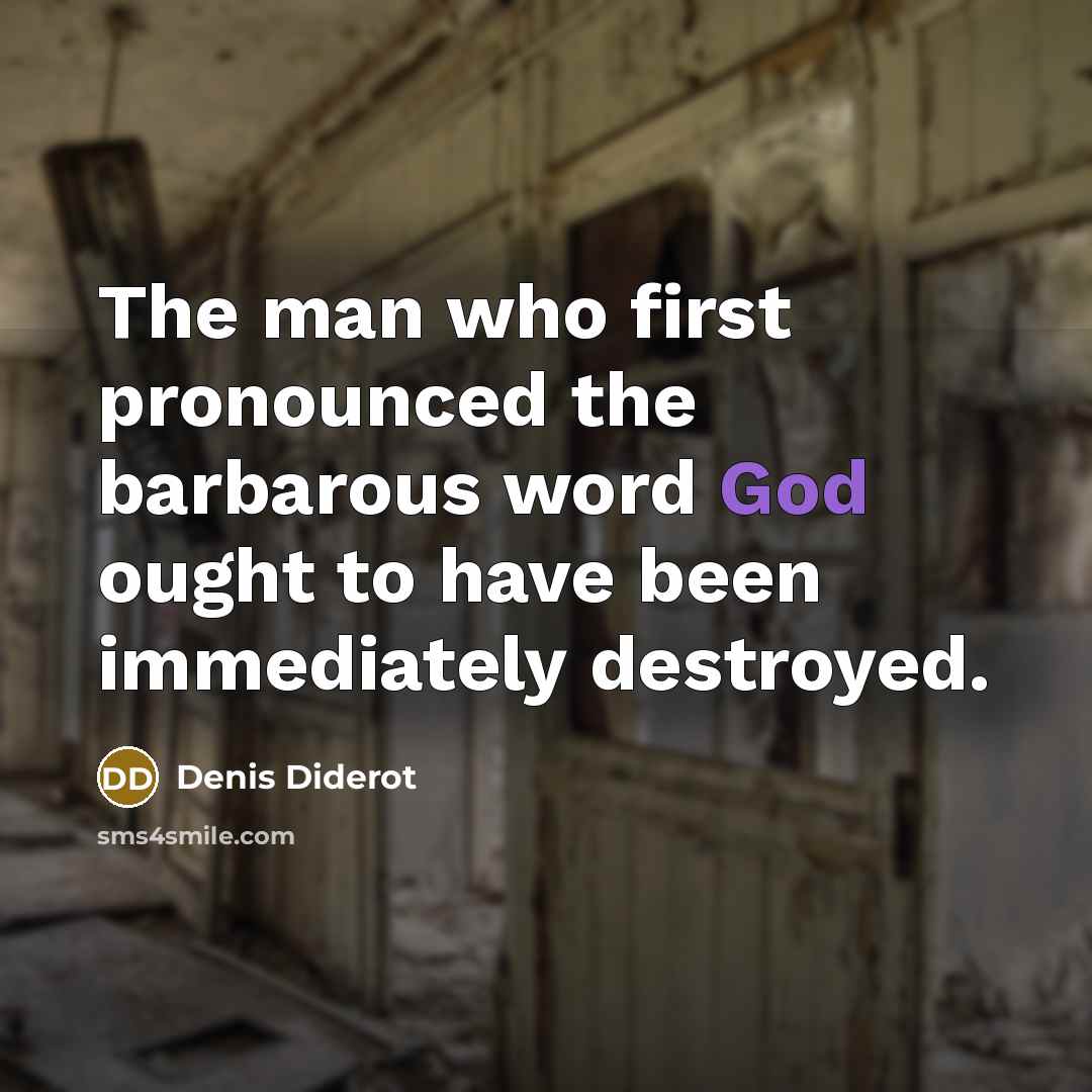“The man who first pronounced the barbarous word God ought…” quote by Denis Diderot
