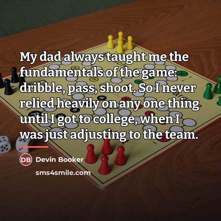 “My dad always taught me the fundamentals of the game:…” quote by Devin Booker