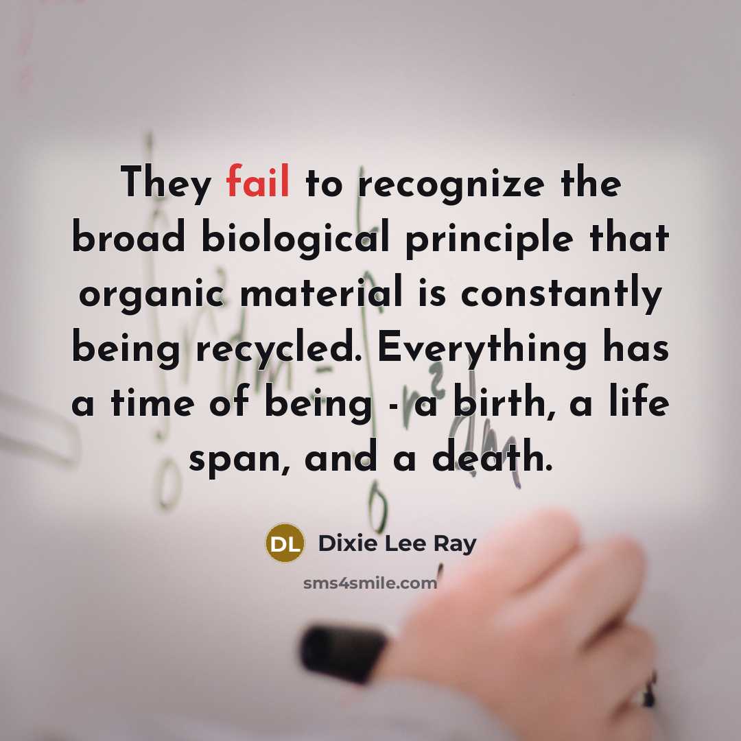 “They fail to recognize the broad biological principle that organic…” quote by Dixie Lee Ray