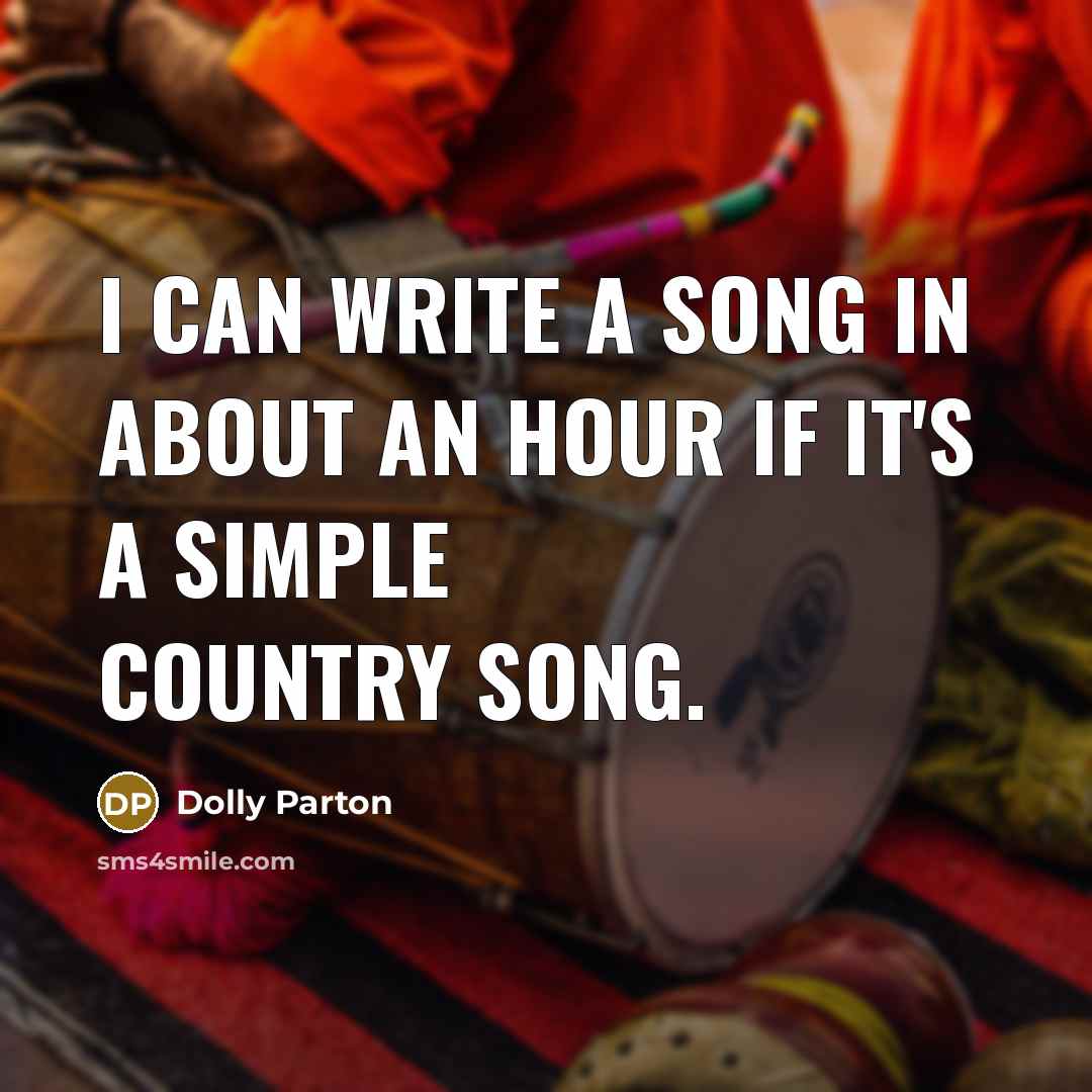 “I can write a song in about an hour if…” quote by Dolly Parton